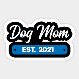 Dog Mom Est. 2021 Sticker